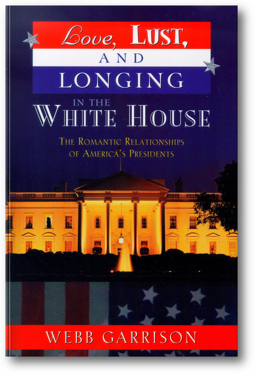 Love, Lust, and Longing in the White House: The Romantic Relationships of America's Presidents book cover
