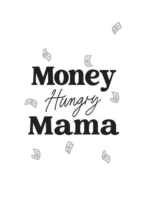 Money Hungry Mama: The Ultimate Guide for Moms Looking for the Perfect Side Hustle