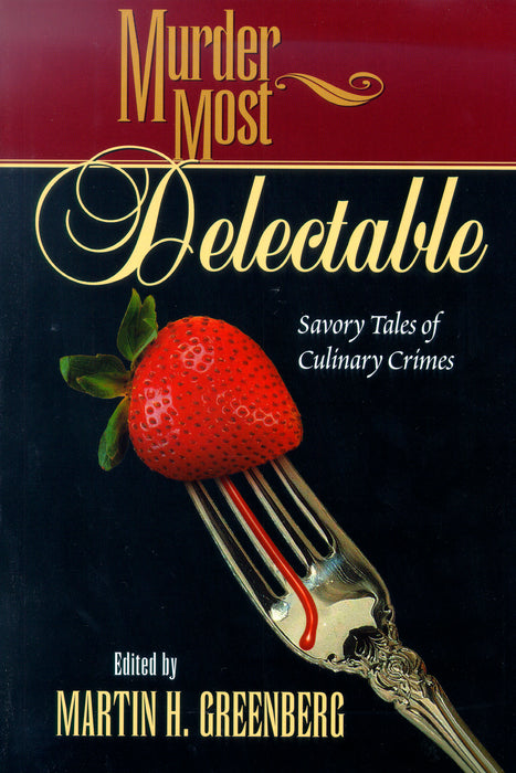 Murder Most Delectable: Savory Tales of Culinary Crimes