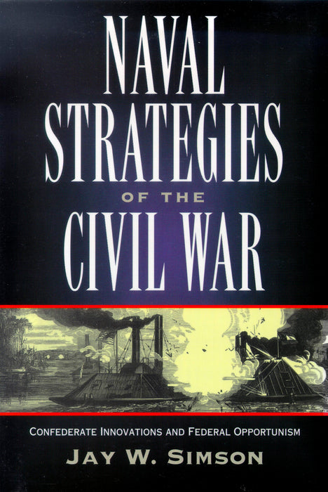 Naval Strategies in the Civil War: Confederate Innovations and Federal Opportunism