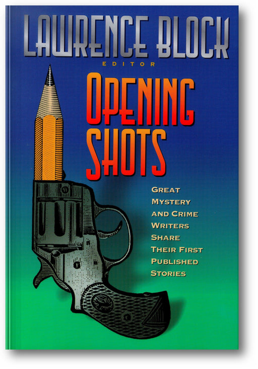 Opening Shots: Great Mystery and Crime Writers Share Their First Published Stories book cover