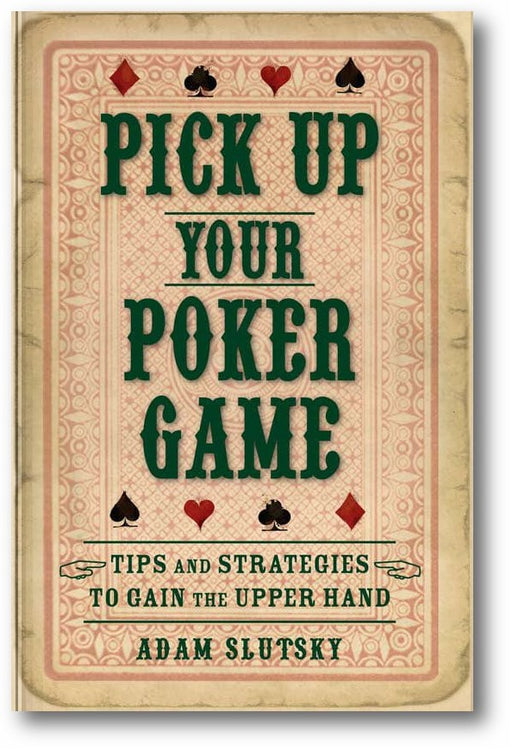 Pick Up Your Poker Game: Tips and Strategies to Gain the Upper Hand book cover