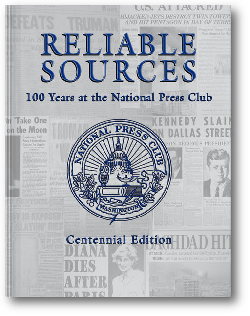 Reliable Sources: 100 Years at the National Press Club - Centennial Edition book cover