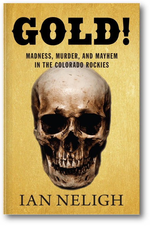 Gold!: Madness, Murder, and Mayhem in the Colorado Rockies book cover