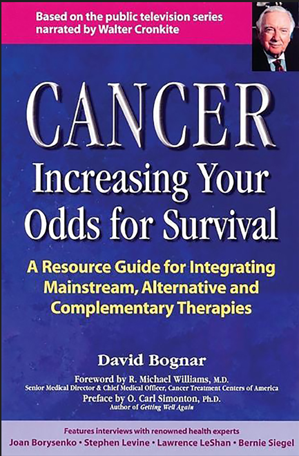 Cancer — Increasing Your Odds for Survival: A Comprehensive Guide to Mainstream, Alternative and Complementary Therapies