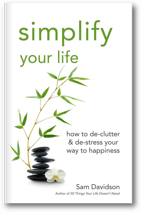 Simplify Your Life: How to De-Clutter & De-Stress Your Way to Happiness book cover