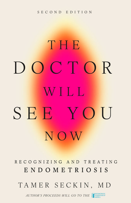 The Doctor Will See You Now: Recognizing and Treating Endometriosis (2nd Edition)