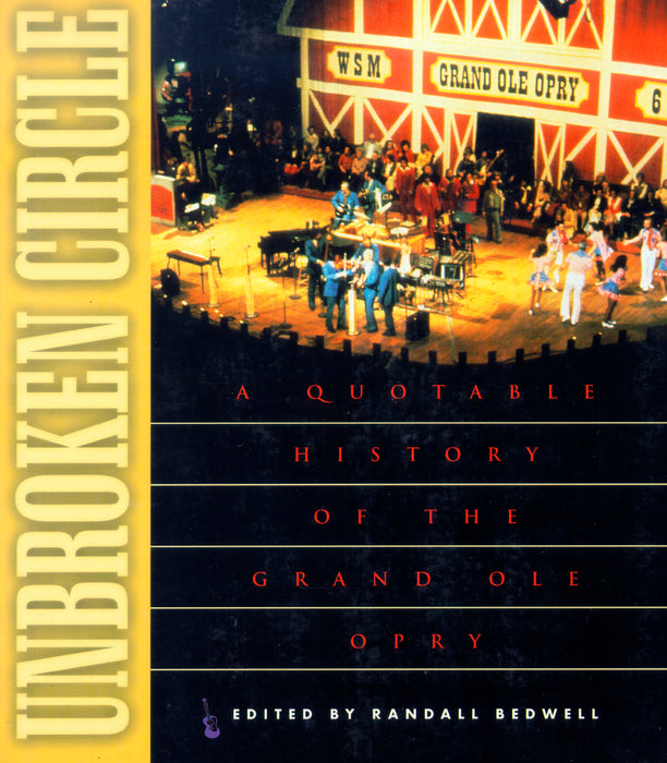 Unbroken Circle: A Quotable History of the Grand Ole Opry