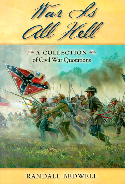 War Is All Hell: A Collection of Civil War Facts and Quotes