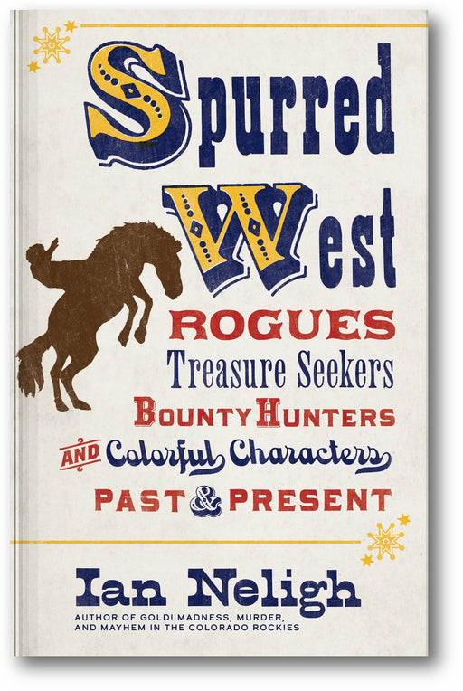 Spurred West: Rogues, Treasure Seekers, Bounty Hunters, and Colorful Characters Past and Present book cover