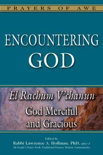 Encountering God: El Rachum V'chanun—God Merciful and Gracious (Prayers of Awe Series)