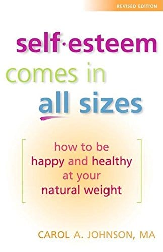 Self-Esteem Comes in All Sizes: How to Be Happy and Healthy at Your Natural Weight, Revised Edition
