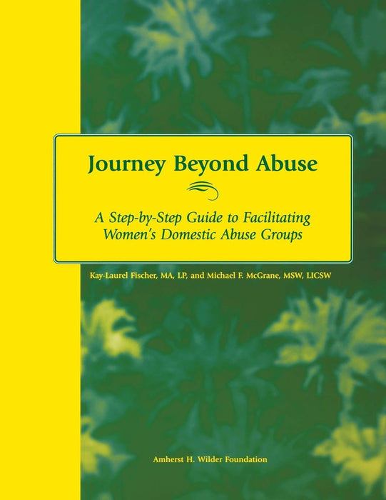 Journey Beyond Abuse: A Step-By-Step Guide to Facilitating Women's Domestic Abuse Groups
