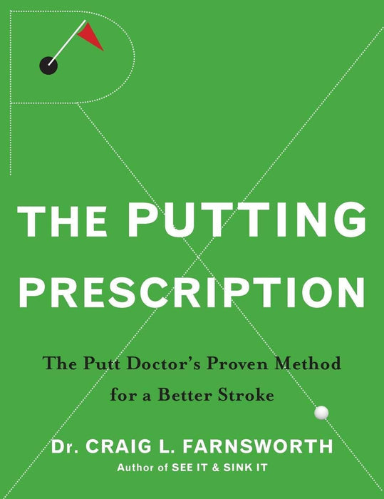 The Putting Prescription: The Putt Doctor's Proven Method for a Better Stroke