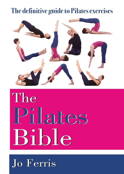 The Pilates Bible: The Definitive Guide to Pilates Excercise