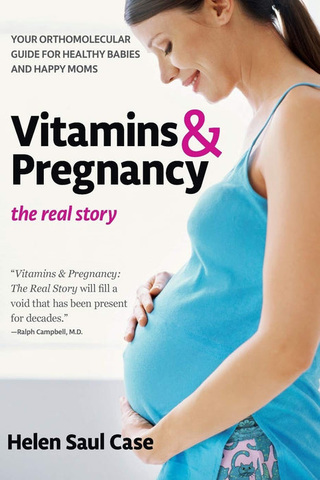 Vitamins & Pregnancy: The Real Story: Your Orthomolecular Guide for Healthy Babies & Happy Moms