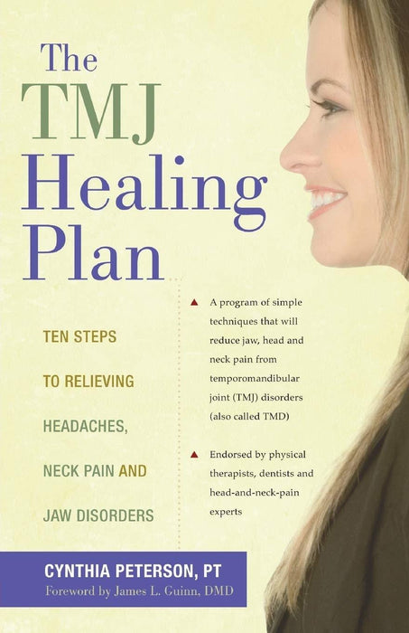 The TMJ Healing Plan: Ten Steps to Relieving Headaches, Neck Pain and Jaw Disorders