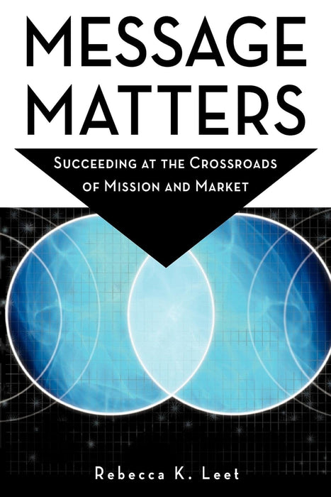 Message Matters: Succeeding at the Crossroads of Mission and Market