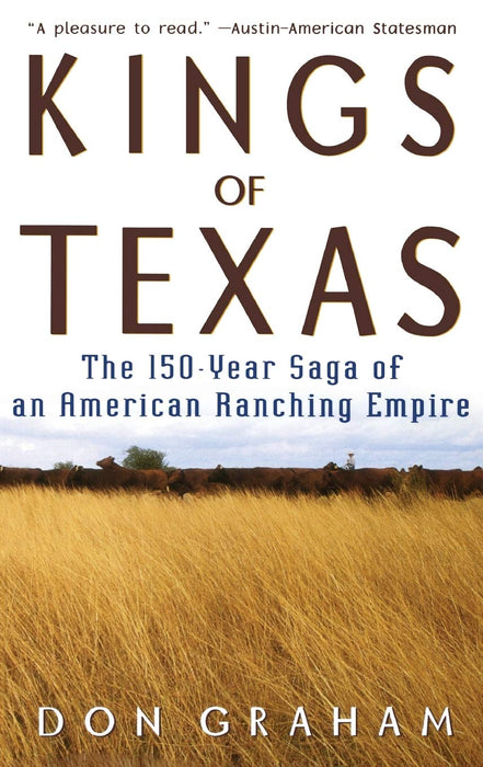 Kings of Texas: The 150-Year Saga of an American Ranching Empire