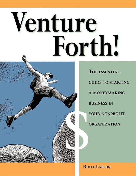Venture Forth!: The Essential Guide to Starting a Moneymaking Business in Your Nonprofit Organization