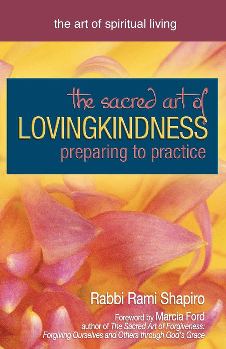 The Sacred Art of Lovingkindness: Preparing to Practice (The Art of Spiritual Living)