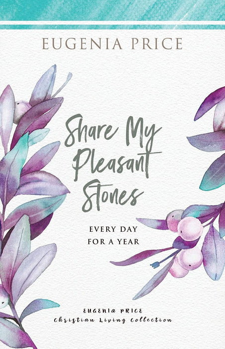 Share My Pleasant Stones: Every Day for a Year (The Eugenia Price Christian Living Collection)