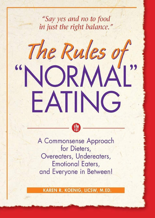 The Rules of "Normal" Eating: A Commonsense Approach for Dieters, Overeaters, Undereaters, Emotional Eaters, and Everyone in Between!