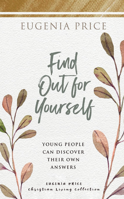 Find Out for Yourself: Young People Can Discover Their Own Answers (The Eugenia Price Christian Living Collection)