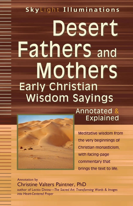 Desert Fathers and Mothers: Early Christian Wisdom Sayings―Annotated & Explained (SkyLight Illuminations)