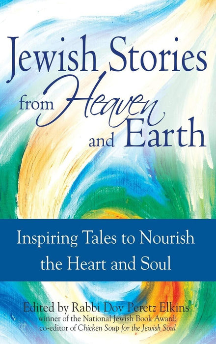 Jewish Stories from Heaven and Earth: Inspiring Tales to Nourish the Heart and Soul
