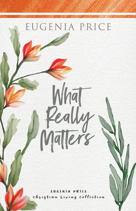 What Really Matters (The Eugenia Price Christian Living Collection)