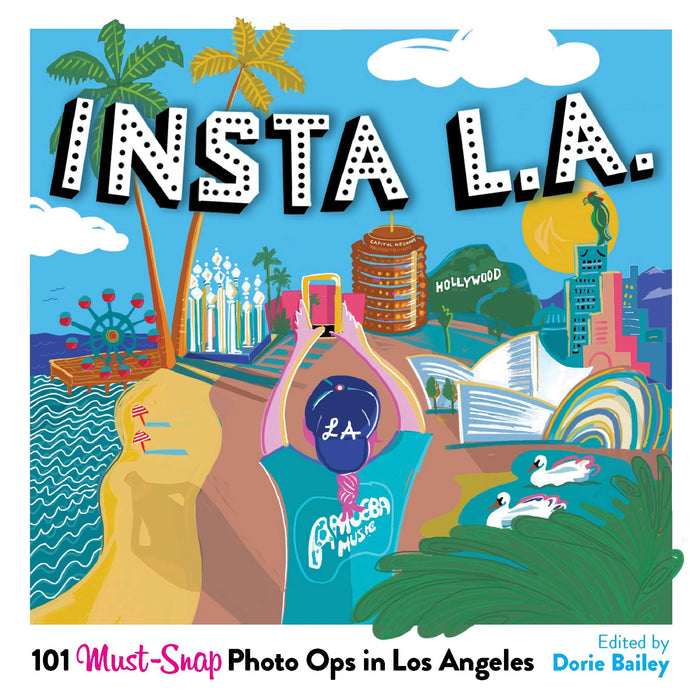 Insta L.A.: 101 Must-Snap Photo Ops in Los Angeles