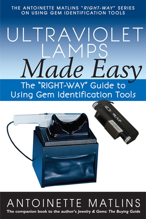 Ultraviolet Lamps Made Easy: The "RIGHT-WAY" Guide to Using Gem Identification Tools