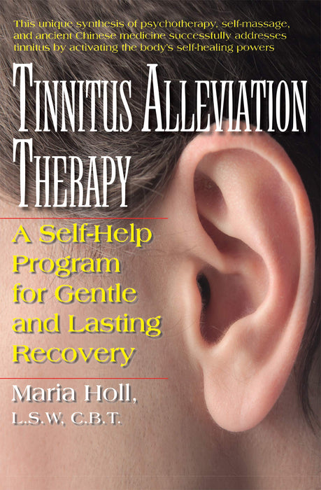 Tinnitus Alleviation Therapy: A Self-Help Program for Gentle and Lasting Recovery