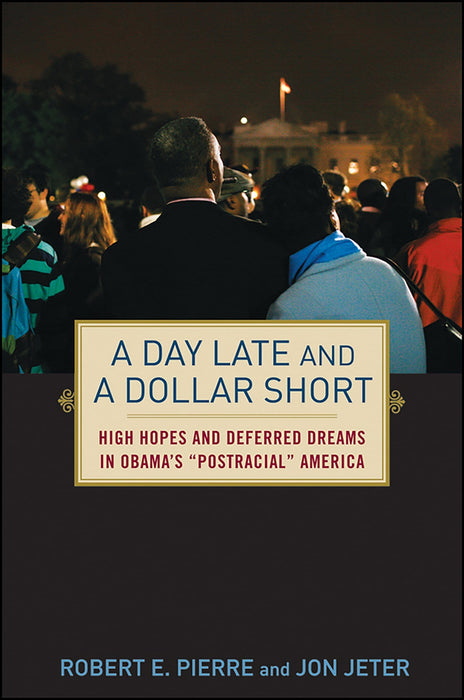 A Day Late and a Dollar Short: High Hopes and Deferred Dreams in Obama's "Post-Racial" America