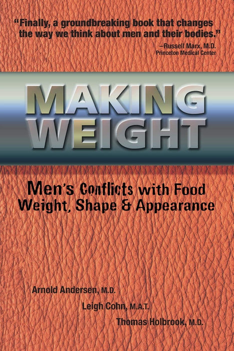 Making Weight: Healing Men's Conflicts with Food, Weight, and Shape