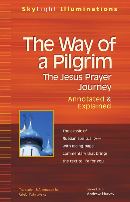 The Way of a Pilgrim: The Jesus Prayer Journey Annotated & Explained (Skylight Illuminations)