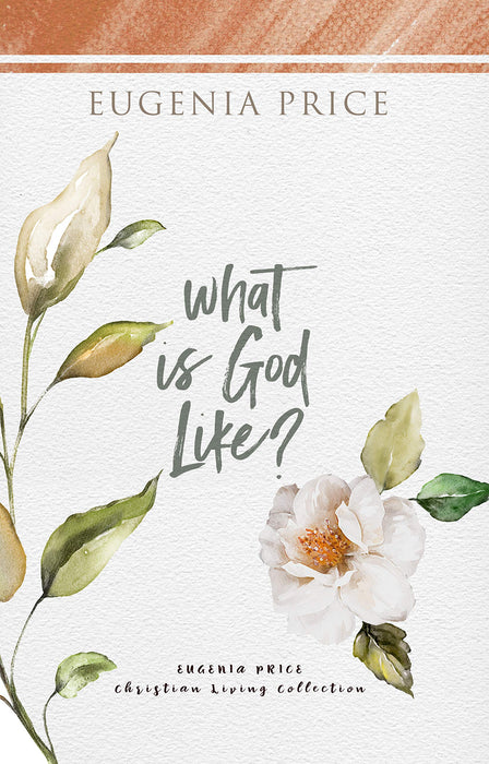 What is God Like? (The Eugenia Price Christian Living Collection)