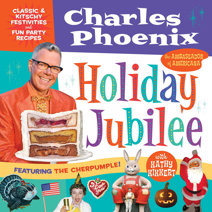 Holiday Jubilee: Classic & Kitschy Festivities & Fun Party Recipes