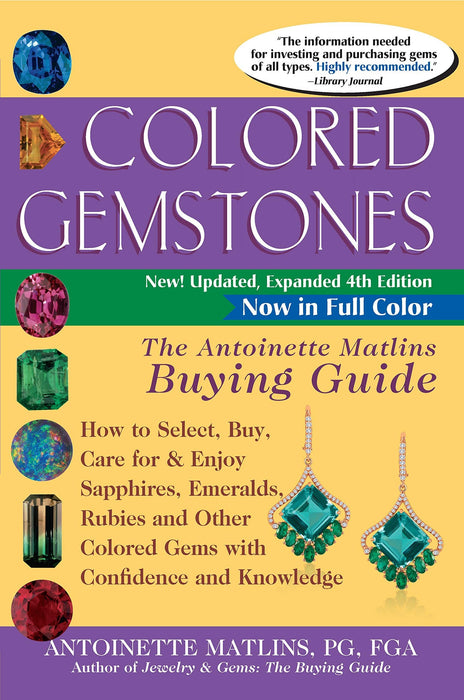 Colored Gemstones 4th Edition: The Antoinette Matlins Buying Guide–How to Select, Buy, Care for & Enjoy Sapphires, Emeralds, Rubies and Other Colored Gems with Confidence and Knowledge