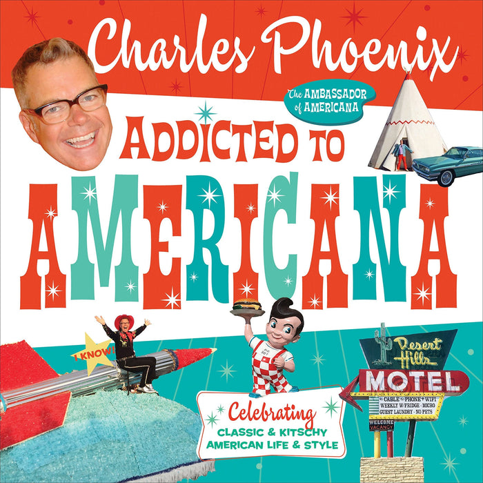 Addicted to Americana: Celebrating Classic & Kitschy American Life & Style
