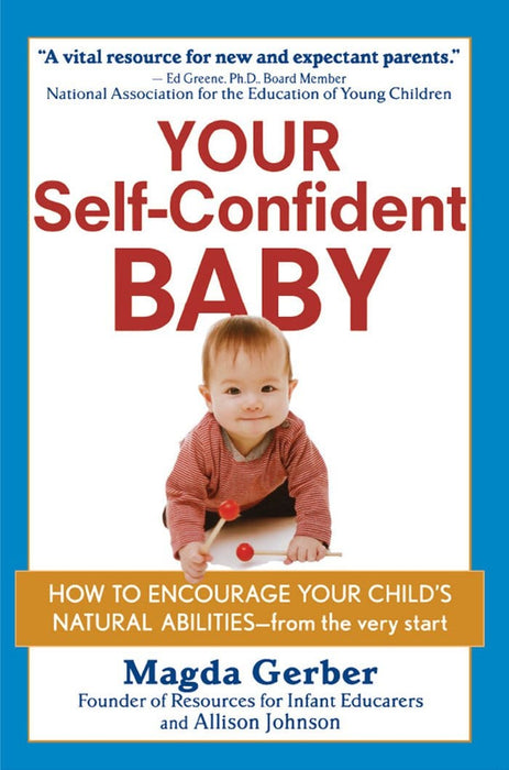 Your Self-Confident Baby: How to Encourage Your Child's Natural Abilities––From the Very Start