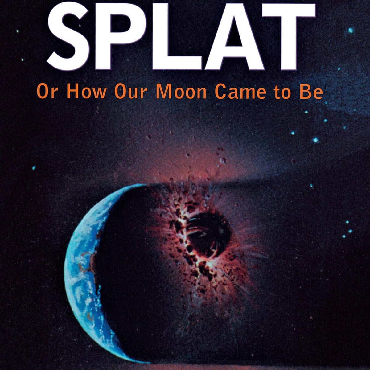 The Big Splat, or How Our Moon Came to Be — Turner Publishing