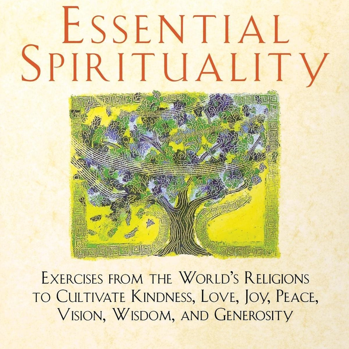 Essential Spirituality: The 7 Central Practices to Awaken Heart