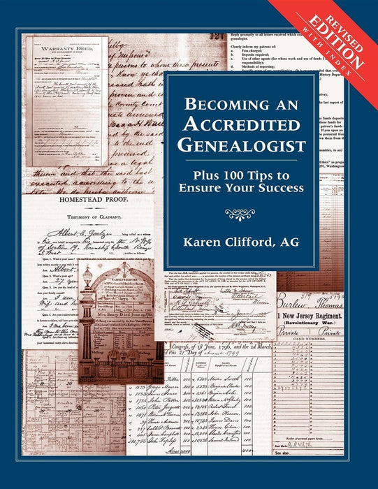 Becoming an Accredited Genealogist: Plus 100 Tips to Ensure Your Success, Revised Edition
