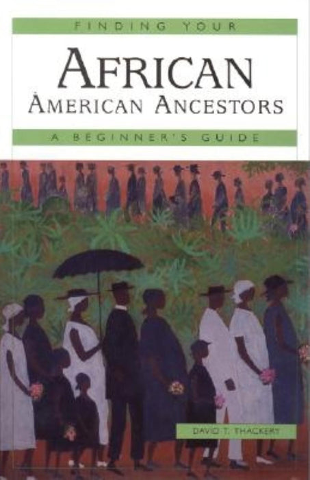 Finding Your African American Ancestors: A Beginner's Guide (Finding Your Ancestors)