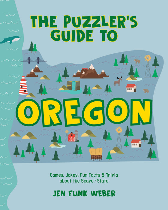 The Puzzler's Guide to Oregon: Games, Jokes, Fun Facts & Trivia about the Beaver State (The Puzzler's Guides)