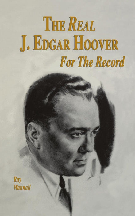 The Real J. Edgar Hoover: For the Record