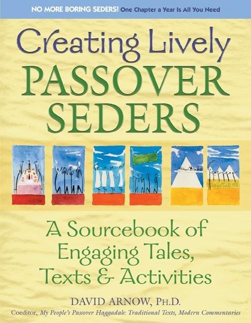 Creating Lively Passover Seders (1st Edition): A Sourcebook of Engaging Tales, Texts & Activities
