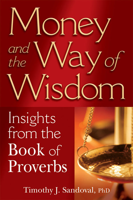 Money and the Way of Wisdom: Insights from the Book of Proverbs